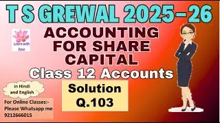 Q103 Accounting For Share Capital| TS Grewal 2025-26| Ch 8| Class 12| Accounts @Learn with ease