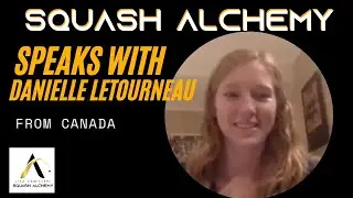 Squash Alchemy - INTERVIEW WITH DANIELLE LETOURNEAU