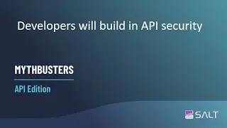 MythBusters API Edition – Developers will build in API security