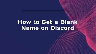 How to Get a Blank Name on Discord