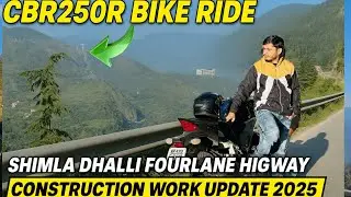 CBR250R Shimla Ride 😍 | Dhalli Fourlane Highway Latest Construction Update 2025
