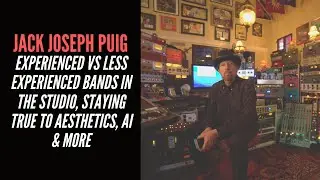 Jack Joseph Puig - Experienced vs Less Experienced Bands In The Studio & Staying True To Aesthetics