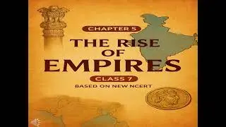 Class 7 Socials | Chapter 5 (History)&ndash; The Rise of Empires | Full Explanation based on NEW NCERT