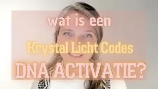 Wat is een Krystal Licht Codes DNA Activatie | Hoe te her Activeren wat je al Weet | uitleg Ariette