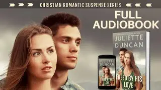 Christian Romance Books &ndash; FREED BY HIS LOVE Christian Romance Novel (Audiobook Full length)