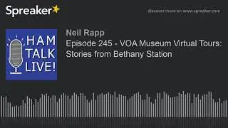 Episode 245 - VOA Museum Virtual Tours: Stories from Bethany Station