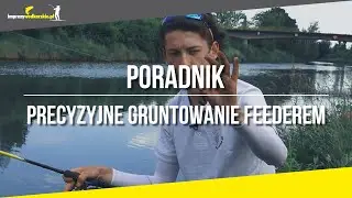 Poradnik | Precyzyjne GRUNTOWANIE Feederem przy użyciu stopera