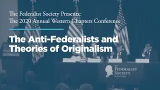 The Anti-Federalists and Theories of Originalism [2020 Western Chapters Conference]
