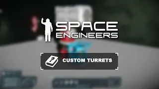 Space Engineers Tutorial: Custom Turrets