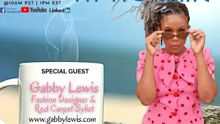 My Morning Coffee w/ Gabby Lewis, Red Carpet Stylist & New SHEIN Clothing Designer