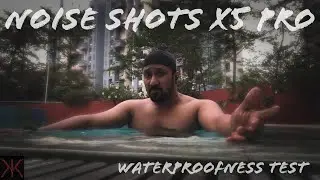 Noise Shots x5 Pro - Waterproofness Test