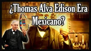 &iquest;Thomas A. Edison Era Mexicano? 5 Hechos que Deber&iacute;as Conocer