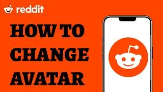 How to Change Your Reddit Avatar on Mobile? Reddit Avatar Customization