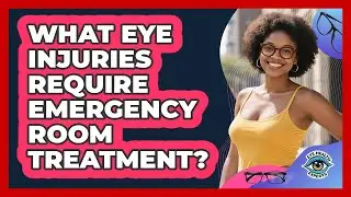 What Eye Injuries Require Emergency Room Treatment?