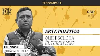 EP 31 Edinson Qui&ntilde;ones Falla. Arte pol&iacute;tico que escucha el territorio #elrayonpodcast #arte #cauca