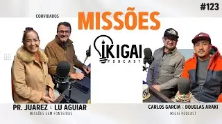 PR. JUAREZ AGUIAR - MISSÕES - IKIGAI PODCAST - PARTE 2 - #123