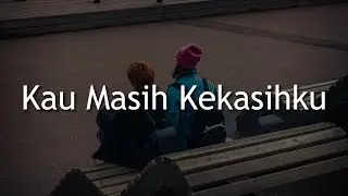 NaFF - Kau Masih Kekasihku (Lirik) Nadhif Basalamah, YOAN, Batas Senja | Mix Lirik