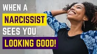 When a Narcissist Sees You Looking Good (12 Reactions!)