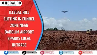 Illegal hill cutting in funnel zone near Dabolim Airport sparks local outrage