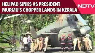 President Murmu | Helipad Sinks As President Murmu's Chopper Lands In Kerala
