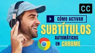 C&oacute;mo activar los subt&iacute;tulos autom&aacute;ticos en Google Chrome