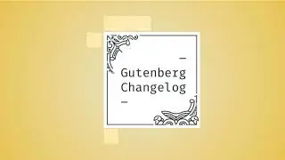 Gutenberg Changelog #60 &ndash; Restricting Customization in a Full-Site Editing World, Gutenberg 12.5 ...