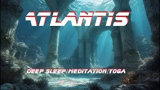 ATLANTIS — Deep Ambient Music for Sleep, Meditation & Yoga(SUNO AI)
