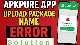APKPure Upload Package Name Error Fix | 100% Working Solution 2025