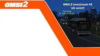 OMSI 2 Livestream #2 *please watch*