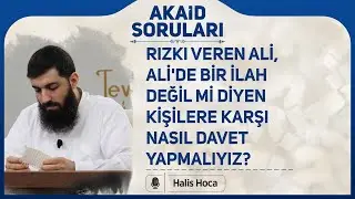 Rızkı veren Ali, Ali'de bir ilah değil mi diyen kişilere karşı nasıl davet yapmalıyız? Halis Hoca