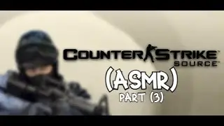 ASMR gameplay (Counter Strike Source) part (3)