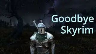 Saying Goodbye to Skyrim