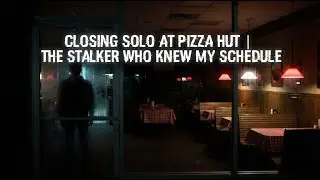 Closing Solo at Pizza Hut | The Stalker Who Knew My Schedule Horror Story