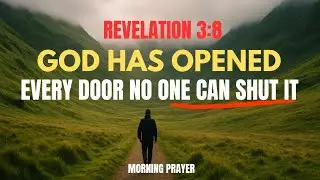 Lord Open Every Door Meant For Me This Day | Revelation 3:8 | Morning Prayer.