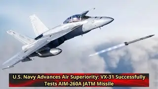 U S  Navy Advances Air Superiority VX 31 Successfully Tests AIM 260A JATM Missile