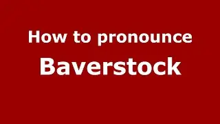 How to pronounce Baverstock (English/UK) - PronounceNames.com