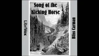 Song of the Kicking Horse - Bliss Carman