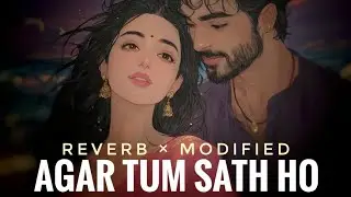Agar Tum Sath Ho | Reverb × Modified | Love Song | Mahesh Sanjot 