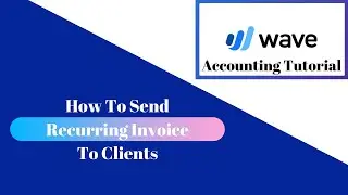 How To Send Recurring Invoice To Your Clients - Wave Accounting Tutorial