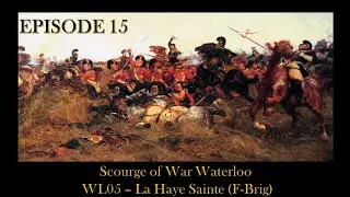 Бич войны Ватерлоо - ЭПИЗОД 15 - WL05 - Ла-Эй-Сент (F-Brig)