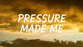 Pressure Made Me | Official Lyrics