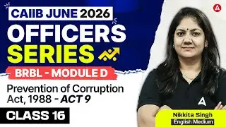CAIIB June 2026 | CAIIB BRBL | BRBL Module D | ACT 9 – Prevention of Corruption Act, 1988 | Nikkita