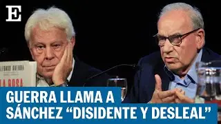 ESPAÑA | Alfonso Guerra, con el apoyo de González, llama “disidente y desleal” a Sánchez | EL PAÍS