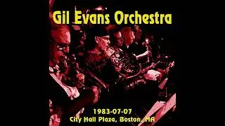 Gil Evans Orchestra - 1983-07-07, City Hall Plaza, Boston, MA