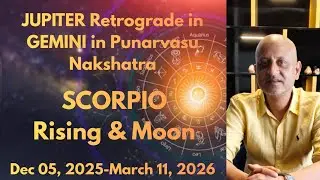 Jupiter RETROGRADE in Gemini in Punarvasu Nakshatra. It's impact on SCORPIO Rising & Moon