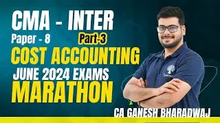 P8 COST ACCOUNTING MARATHON | CMA INTER | CMA INTER COSTING | COSTING REVISION | PART 3