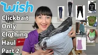 WISH Clickbait Clothing Haul Part 2 - Did Not Go As Well As Part 1