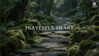PRAYERFUL HEART &ndash; Soaking Worship Instrumental | Prayer, Meditation & Devotional