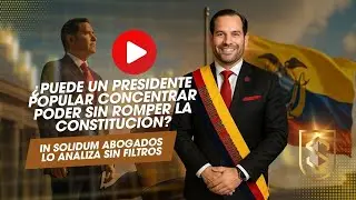 🔴 &iquest;Hacia un Hiperpresidencialismo en Ecuador? | An&aacute;lisis jur&iacute;dico y ciudadano | In Solidum Abogados