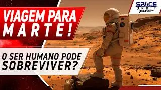 MARTE: O SER HUMANO SOBREVIVE A ESTA VIAGEM ESPACIAL?